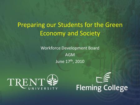 Preparing our Students for the Green Economy and Society Workforce Development Board AGM June 17 th, 2010.