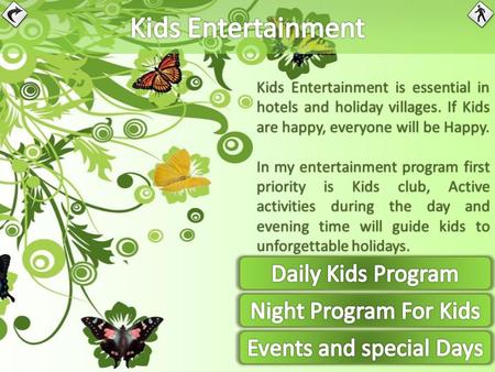 Kids Entertainment is essential in hotels and holiday villages. If Kids are happy, everyone will be Happy. In my entertainment program first priority is.