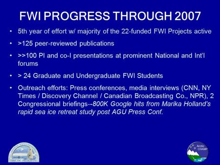 FWI PROGRESS THROUGH 2007 5th year of effort w/ majority of the 22-funded FWI Projects active >125 peer-reviewed publications >>100 PI and co-I presentations.