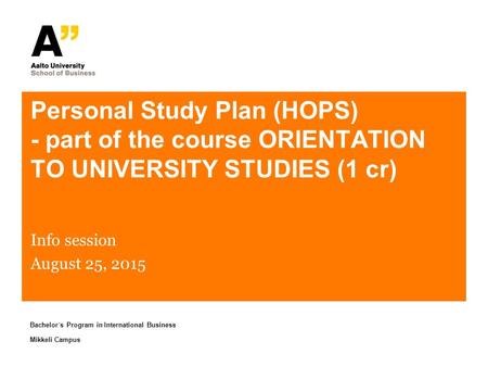Bachelor´s Program in International Business Mikkeli Campus Personal Study Plan (HOPS) - part of the course ORIENTATION TO UNIVERSITY STUDIES (1 cr) Info.