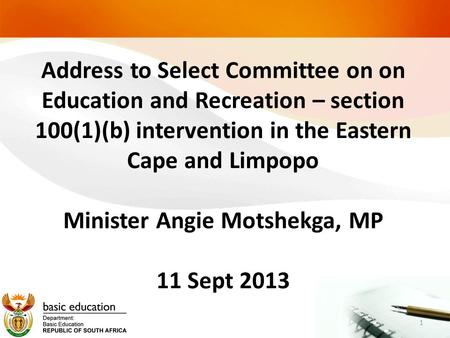 Address to Select Committee on on Education and Recreation – section 100(1)(b) intervention in the Eastern Cape and Limpopo Minister Angie Motshekga, MP.