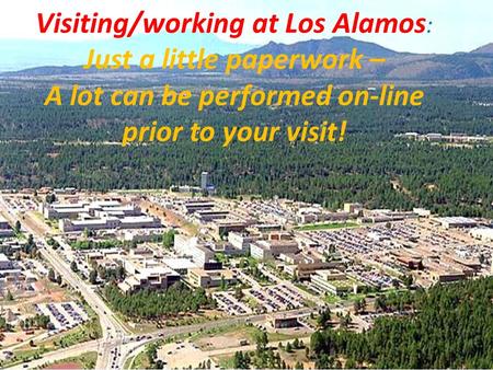 Visiting/working at Los Alamos : Just a little paperwork – A lot can be performed on-line prior to your visit!