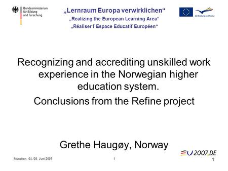 München, 04./05. Juni 20071 1 „Lernraum Europa verwirklichen“ „Realizing the European Learning Area“ „Réaliser l`Espace Educatif Européen“ Recognizing.