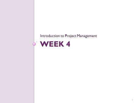 WEEK 4 Introduction to Project Management 1. Communication Plan Objectives Objective is to determine: ◦ Who needs to know what? ◦ How will they be told?