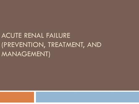 ACUTE RENAL FAILURE (PREVENTION, TREATMENT, AND MANAGEMENT)