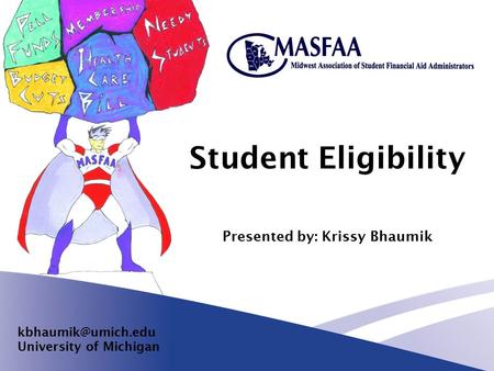 Student Eligibility Presented by: Krissy Bhaumik University of Michigan.