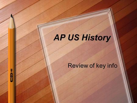 AP US History Review of key info. Answer these Q orally: 1) When is the test? Friday, May 6 2) What should you bring the day of the test? Pencils, pens.