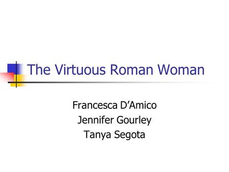 The Virtuous Roman Woman Francesca D’Amico Jennifer Gourley Tanya Segota.