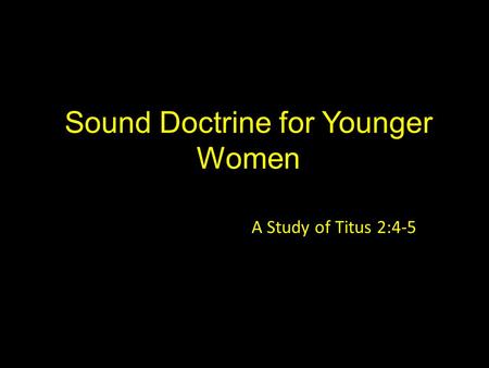 Sound Doctrine for Younger Women A Study of Titus 2:4-5.