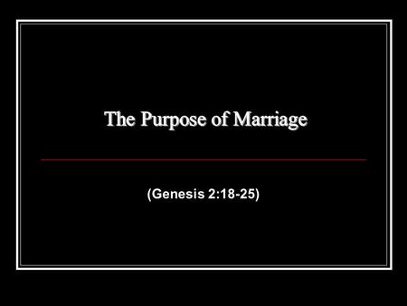 (Genesis 2:18-25). The Purpose of Life I. The Purpose of Life (Why Do I exist): A. To glorify God-to demonstrate the greatness of His Character by functioning.