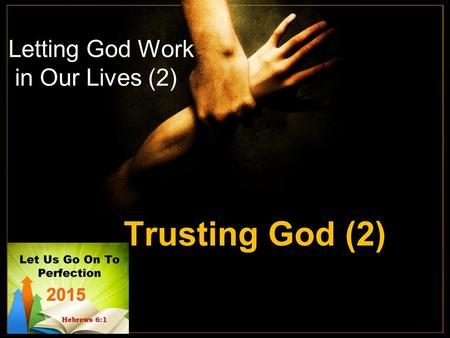 Letting God Work in Our Lives (2) Trusting God (2)