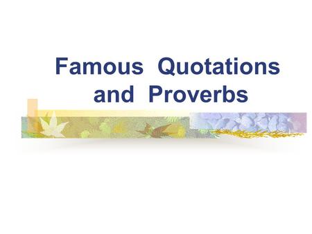 Famous Quotations and Proverbs. Act as if what you do makes a difference. It does. -William James.