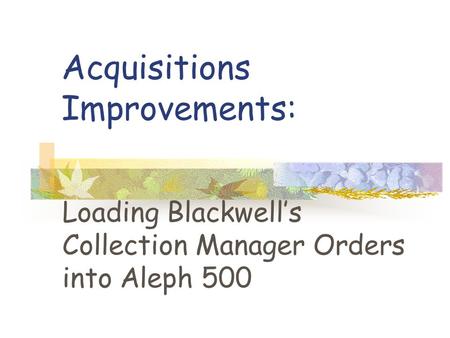 Acquisitions Improvements: Loading Blackwell’s Collection Manager Orders into Aleph 500.
