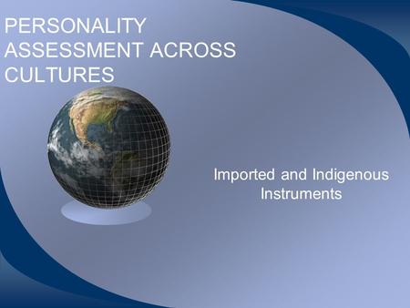 PERSONALITY ASSESSMENT ACROSS CULTURES Imported and Indigenous Instruments.