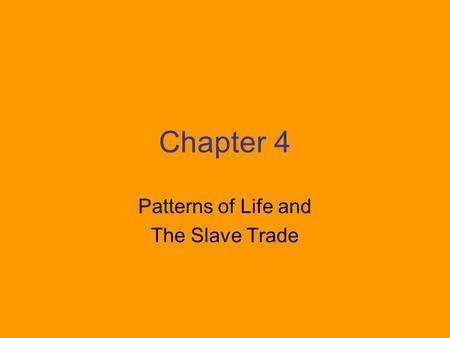 Chapter 4 Patterns of Life and The Slave Trade. Hunting families consisted of a few nuclear families. Farmers and herders were more likely to have extended.