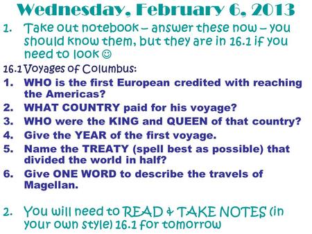 Wednesday, February 6, 2013 16.1 Voyages of Columbus: 1.WHO is the first European credited with reaching the Americas? 2.WHAT COUNTRY paid for his voyage?