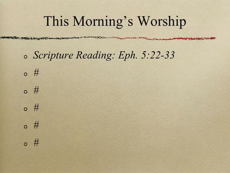 This Morning’s Worship Scripture Reading: Eph. 5:22-33 #