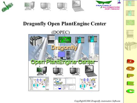 CopyRight©2006 Dragonfly Automation Software Dragonfly Open PlantEngine Center (DOPEC)