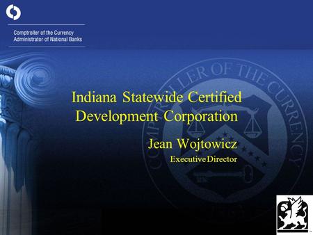 1 Indiana Statewide Certified Development Corporation Jean Wojtowicz Executive Director.
