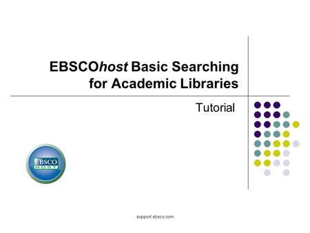 Support.ebsco.com EBSCOhost Basic Searching for Academic Libraries Tutorial.