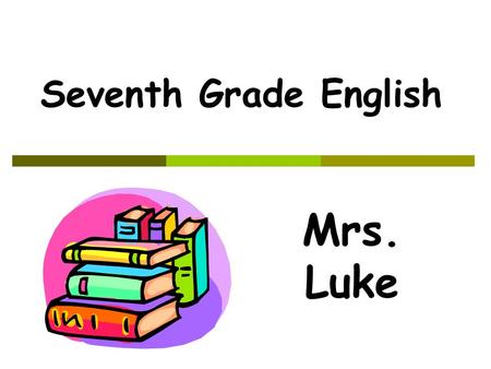 Seventh Grade English Mrs. Luke. Units- The English curriculum complements the American History curriculum  Summer Reading  Civil War Unit Numbering.