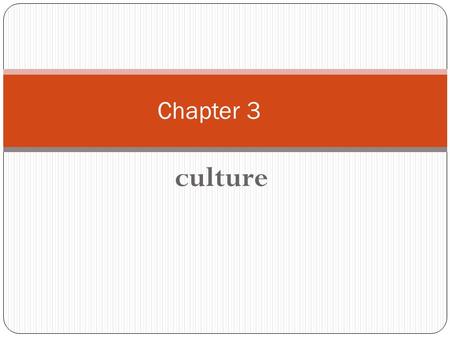 Culture Chapter 3. The Basis of Culture Culture: knowledge, values, customs, and physical objects that are shared by members of a society Society: specific.