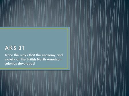 Trace the ways that the economy and society of the British North American colonies developed.