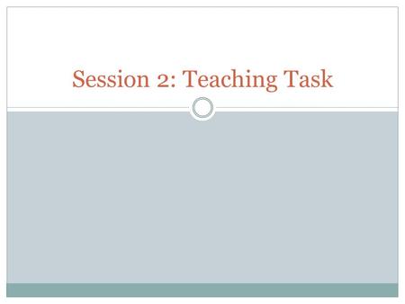 Session 2: Teaching Task. What Should a Good Teaching Task Have and Do?  Challenge students to engage in a substantial issue within the academic discipline.