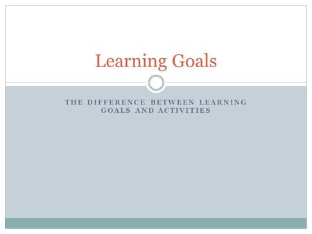 The difference between learning goals and activities