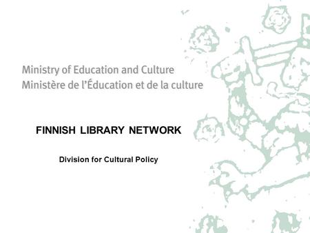 FINNISH LIBRARY NETWORK Division for Cultural Policy.