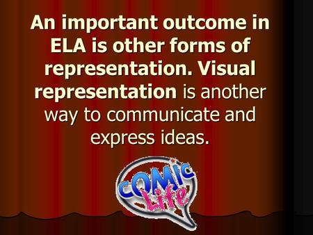 An important outcome in ELA is other forms of representation. Visual representation is another way to communicate and express ideas.