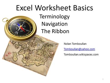 Excel Worksheet Basics Terminology Navigation The Ribbon 1 Nolan Tomboulian Tomboulian.wikispaces.com.