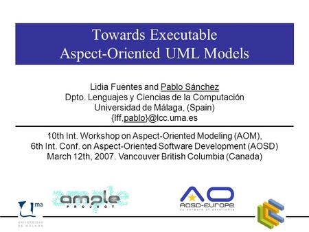 Towards Executable Aspect-Oriented UML Models 10th Int. Workshop on Aspect-Oriented Modeling (AOM), 6th Int. Conf. on Aspect-Oriented Software Development.