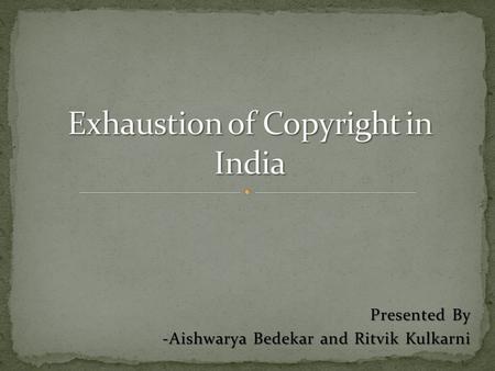 Presented By -Aishwarya Bedekar and Ritvik Kulkarni.