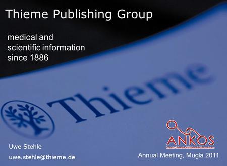 Thieme Publishing Group medical and scientific information since 1886 Uwe Stehle Annual Meeting, Mugla 2011.