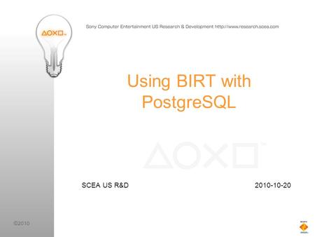 ©2010 Using BIRT with PostgreSQL SCEA US R&D 2010-10-20.