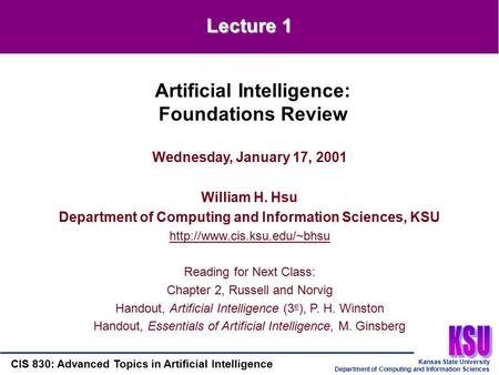 Kansas State University Department of Computing and Information Sciences CIS 830: Advanced Topics in Artificial Intelligence Lecture 1 Wednesday, January.