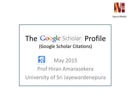 The Profile (Google Scholar Citations) May 2015 Prof Hiran Amarasekera University of Sri Jayewardenepura Japura Media.