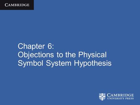 Chapter 6: Objections to the Physical Symbol System Hypothesis.