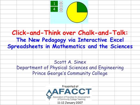 Click-and-Think over Chalk-and-Talk: The New Pedagogy via Interactive Excel Spreadsheets in Mathematics and the Sciences Scott A. Sinex Department of Physical.