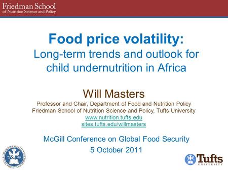 Food price volatility: Long-term trends and outlook for child undernutrition in Africa McGill Conference on Global Food Security 5 October 2011 Will Masters.