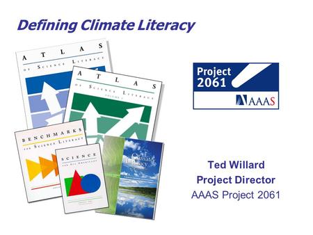 Defining Climate Literacy Ted Willard Project Director AAAS Project 2061.