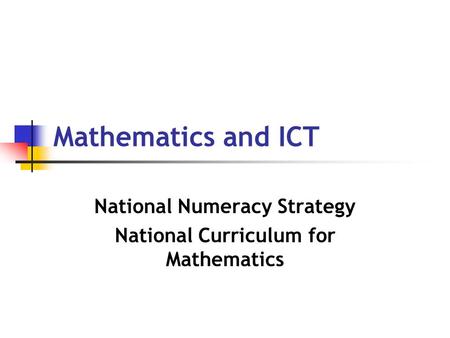 Mathematics and ICT National Numeracy Strategy National Curriculum for Mathematics.