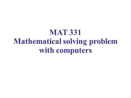 MAT 331 Mathematical solving problem with computers.