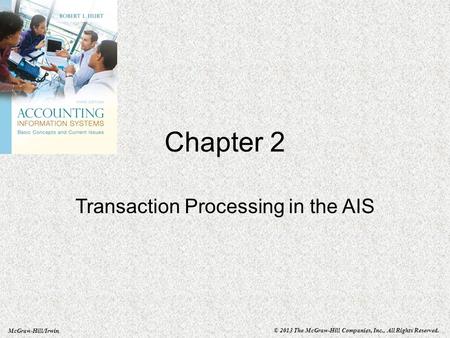 McGraw-Hill/Irwin © 2013 The McGraw-Hill Companies, Inc., All Rights Reserved. Chapter 2 Transaction Processing in the AIS.