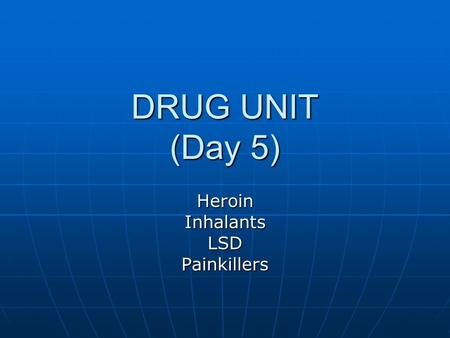 DRUG UNIT (Day 5) HeroinInhalantsLSDPainkillers. Bell Ringer #5 Create a scenario: Create a scenario: Write about a scene where a drug user tries to sell.