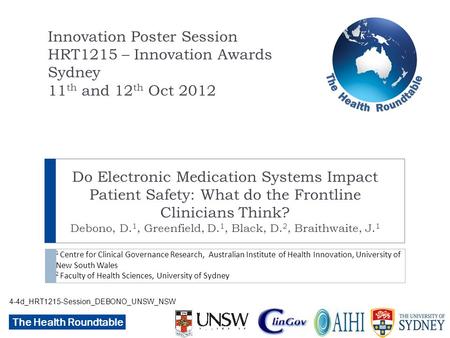 The Health Roundtable Do Electronic Medication Systems Impact Patient Safety: What do the Frontline Clinicians Think? Debono, D. 1, Greenfield, D. 1, Black,