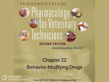 Chapter 22 Behavior-Modifying Drugs Copyright © 2011 Delmar, Cengage Learning.