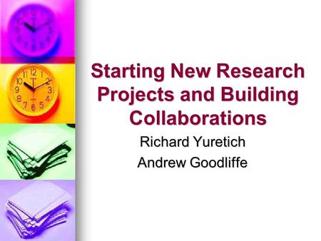 Starting New Research Projects and Building Collaborations Richard Yuretich Andrew Goodliffe.
