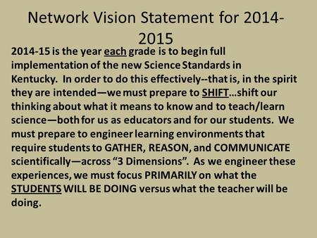 Network Vision Statement for 2014- 2015 2014-15 is the year each grade is to begin full implementation of the new Science Standards in Kentucky. In order.